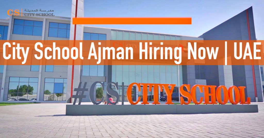 City School Ajman Careers 2024 | Latest Job Openings